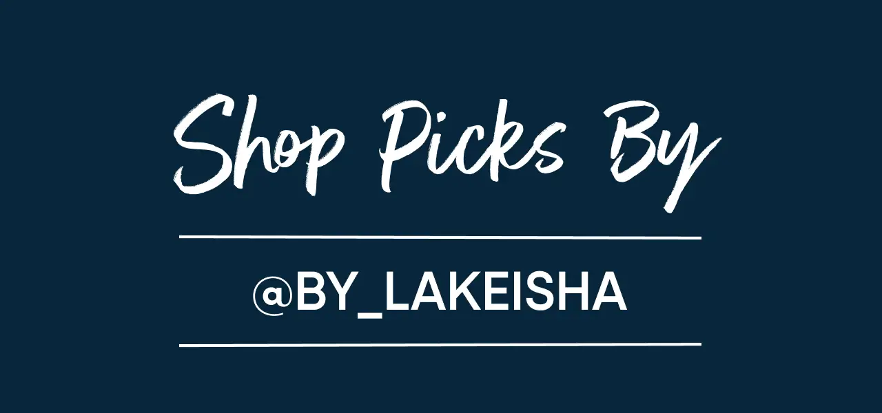 Shop Picks By @BY_LAKEISHA