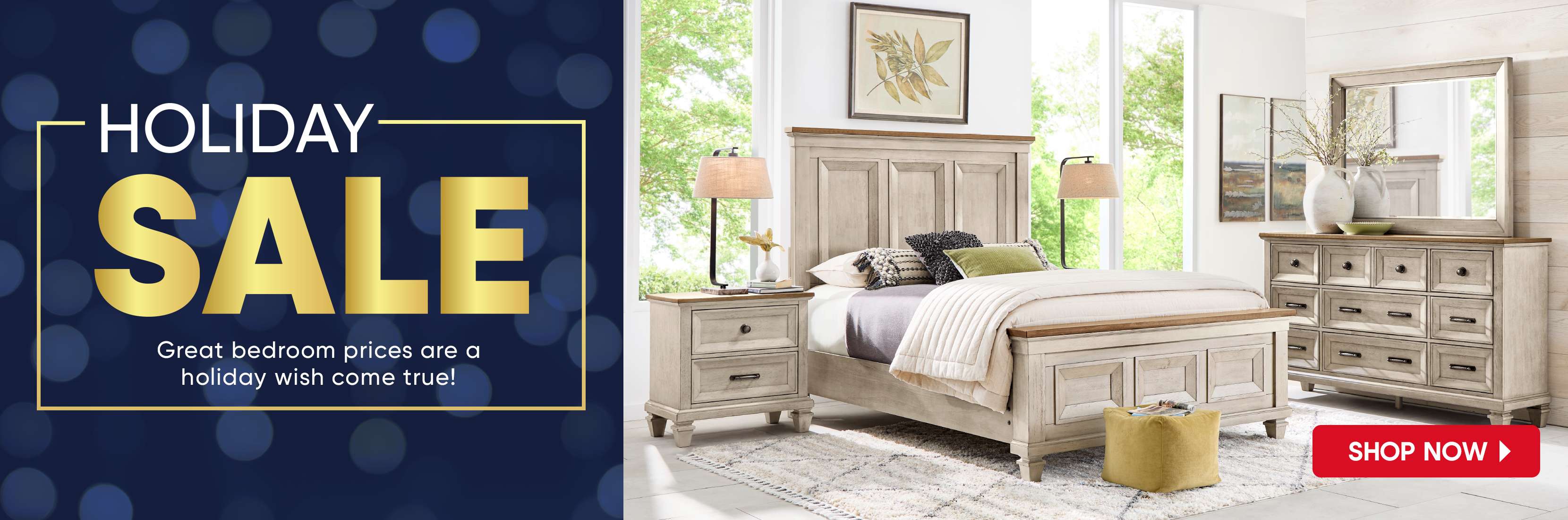 HOLIDAY SALE. Great bedroom prices are a holiday wish come true!
