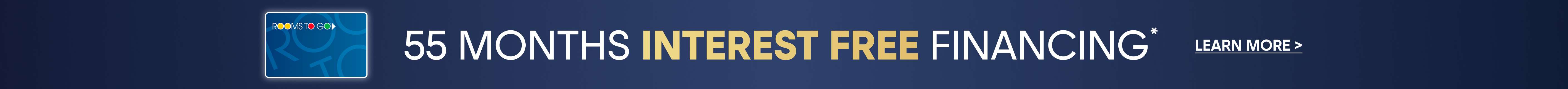 55 Months Interest Free Financing. Learn More >
