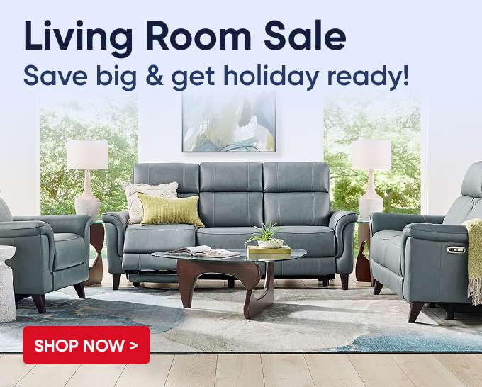 Living Room Sale. Save big & get holiday ready!
