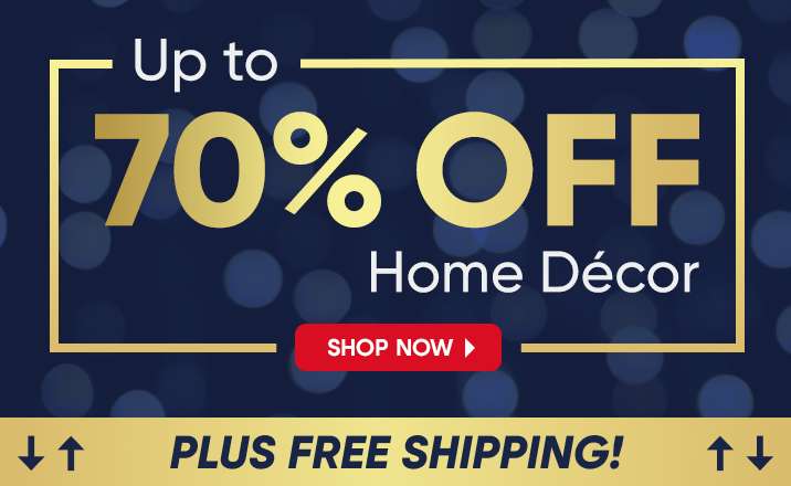 Up to 70% OFF Home Décor. Plus free shipping!