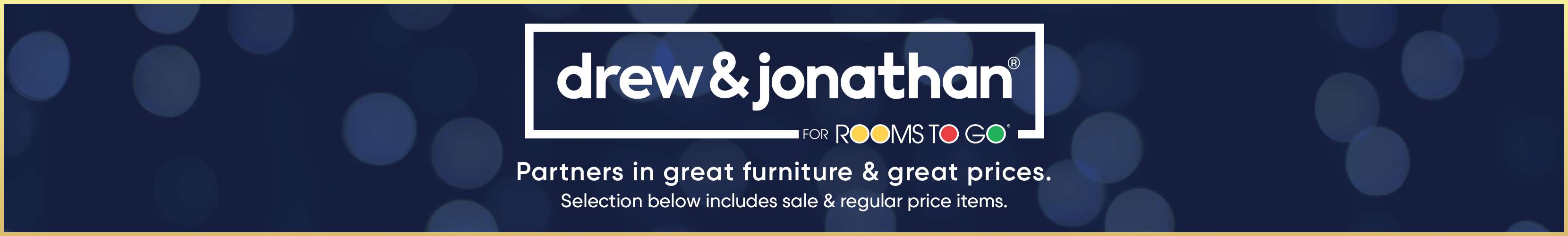 drew & jonathan for Rooms To Go. Partners in great furniture & great prices.
