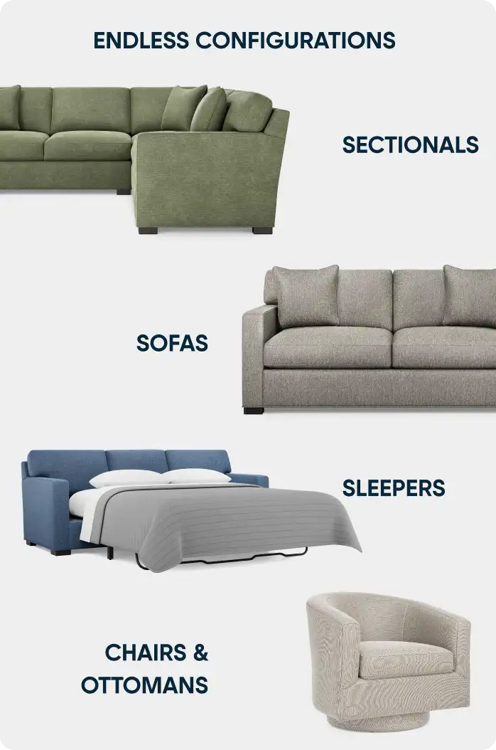 ENDLESS CONFIGURATIONS SECTIONALS SOFAS SLEEPERS CHAIRS & OTTOMANS
