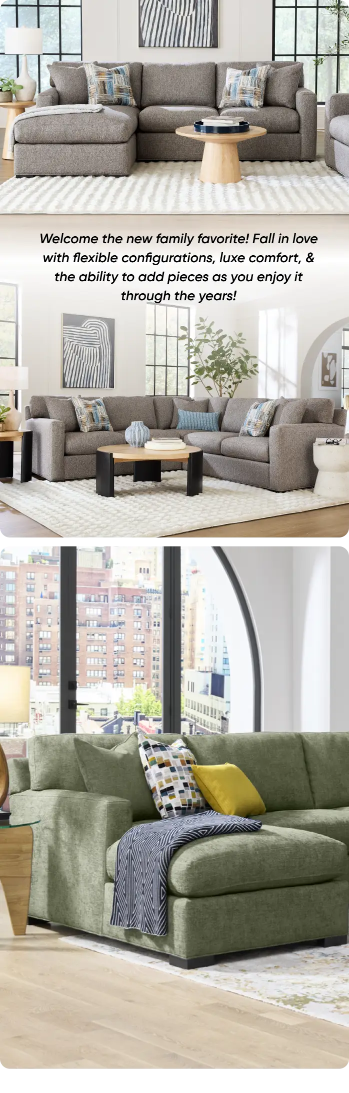 Welcome the new family favorite! Fall in love with flexible configurations, luxe comfort, & the ability to add pieces as you enjoy it through the years!
