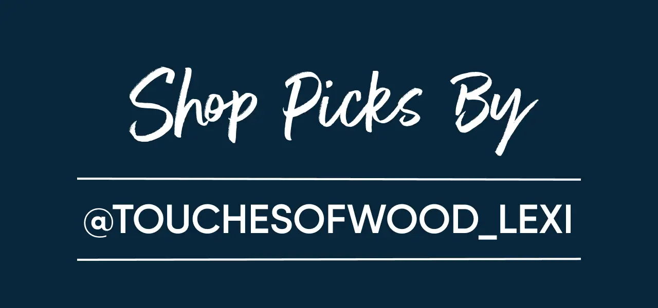 Shop Picks By @TOUCHESOFWOOD_LEXI