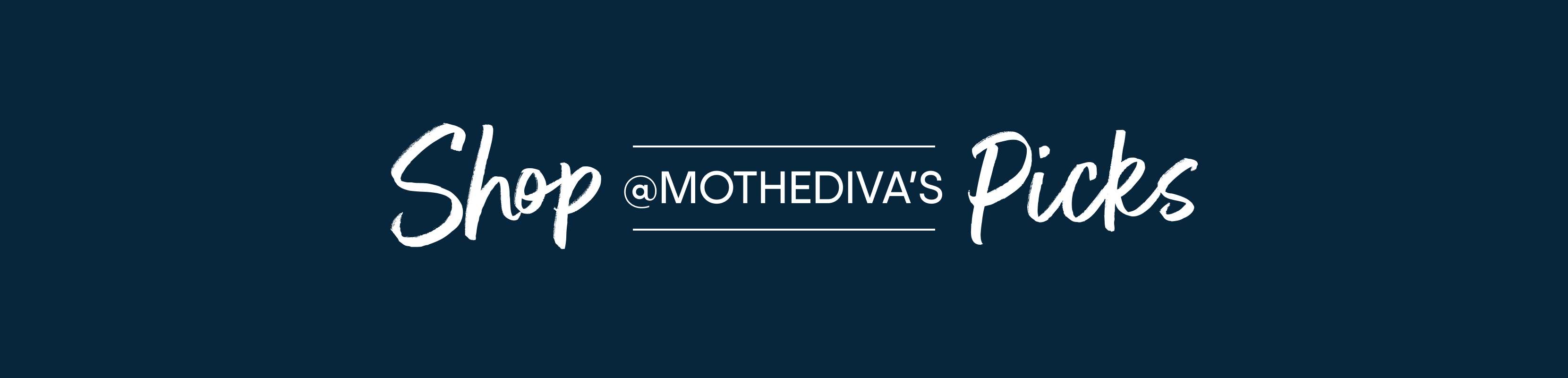 Shop @MOTHERDIVA'S Picks

