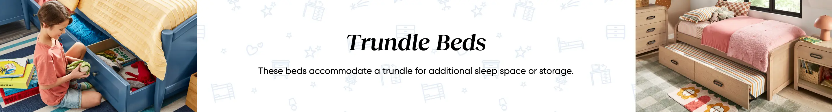 Trundle Beds: These beds accommodate a trundle for additional sleep space or storage. Shown with blue and wood bed frames.