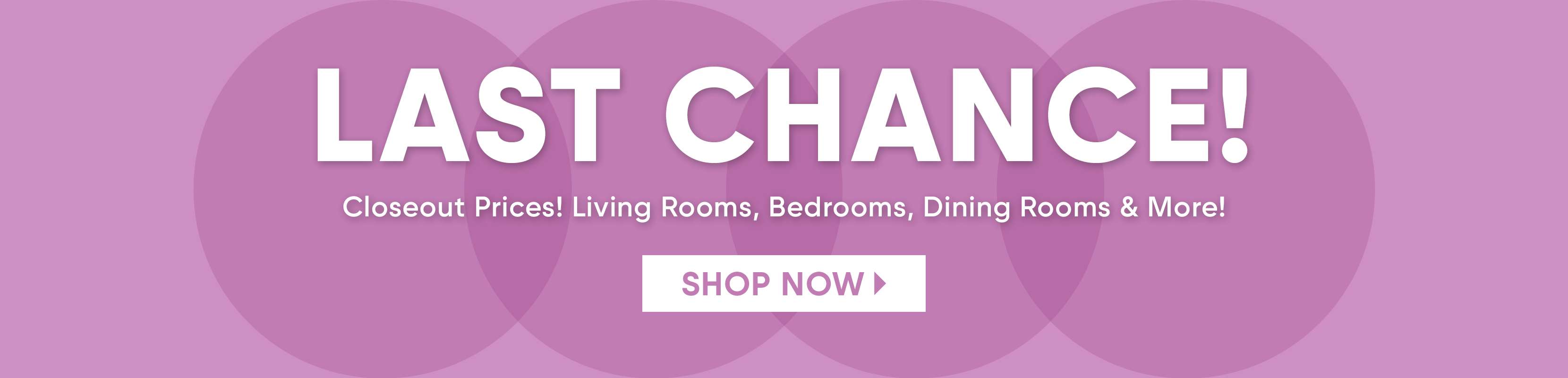 LAST CHANCE! Closeout Prices! Shop Now

