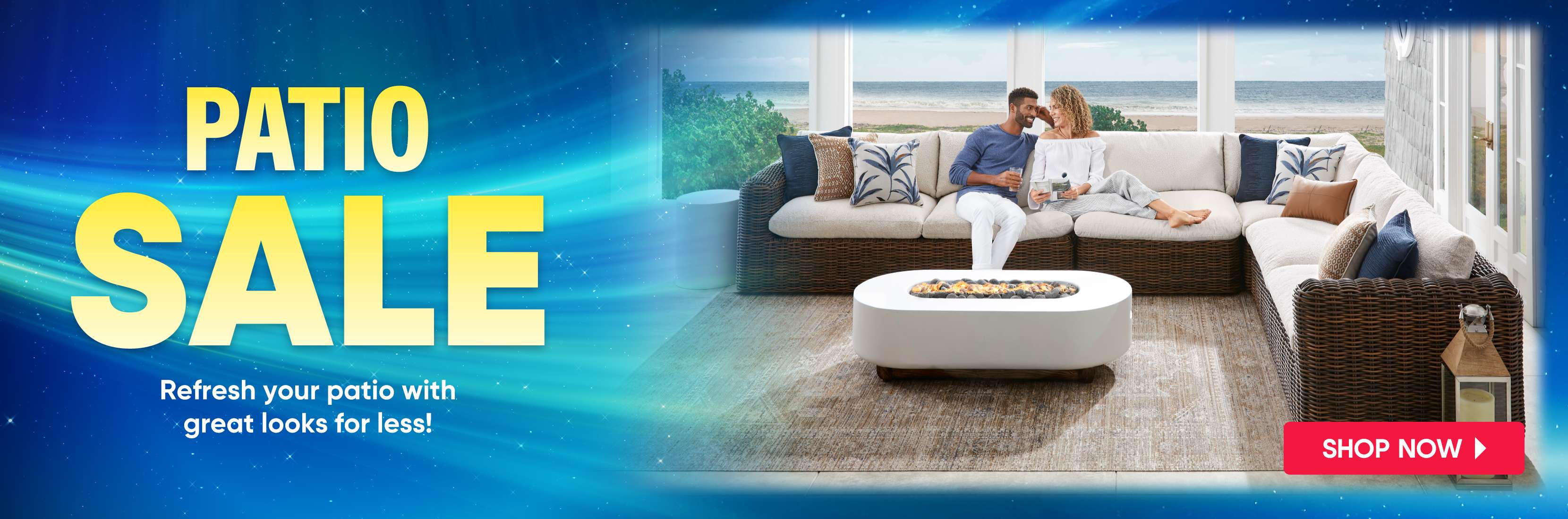 PATIO SALE. Refresh your patio with great looks for less! Shop Now.
