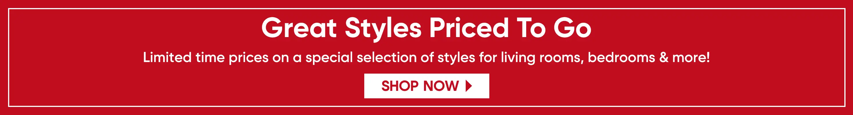 Great Styles Priced To Go. Shop Now.
