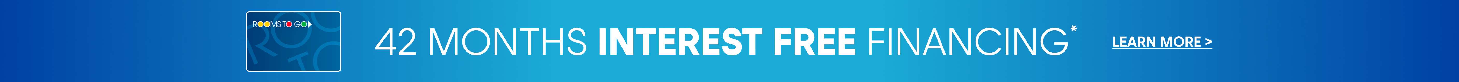 42 Months Interest Free Financing. Learn More >