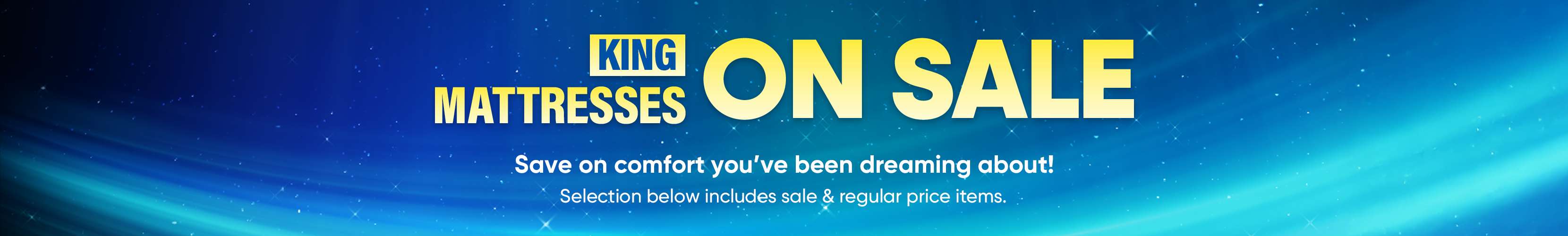 KING MATTRESSES ON SALE. Save on comfort you've been dreaming about!
