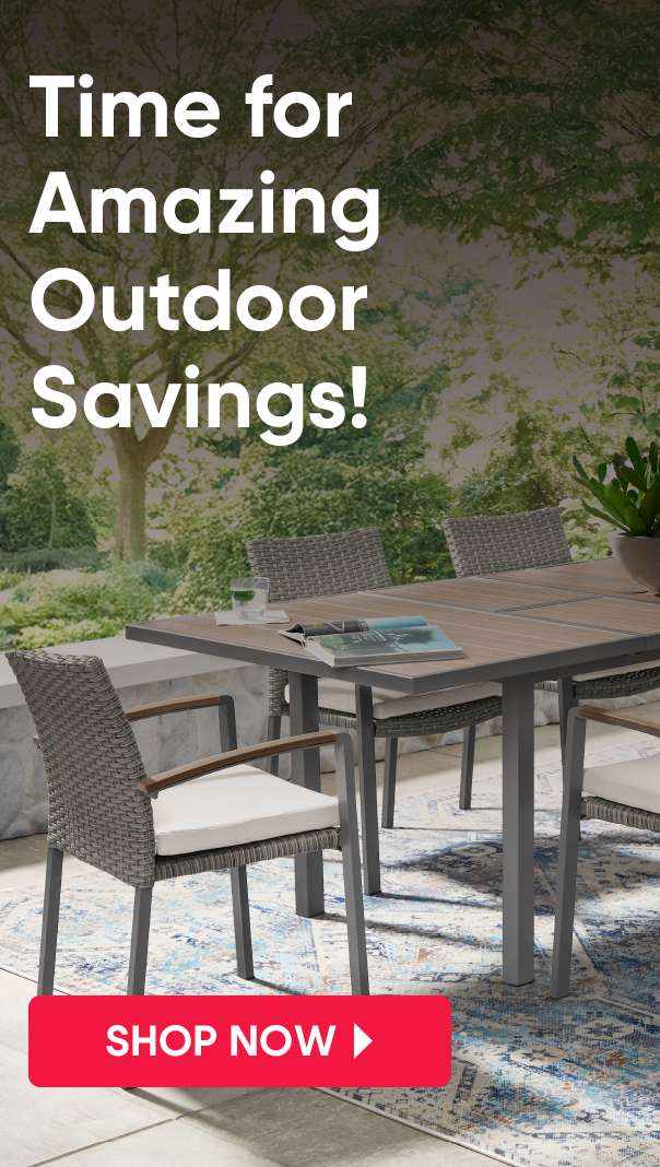 Time for Amazing Outdoor Savings! Shop Now.