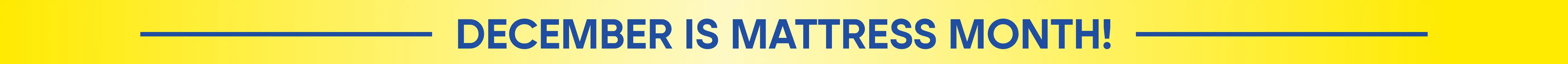 DECEMBER IS MATTRESS MONTH!
