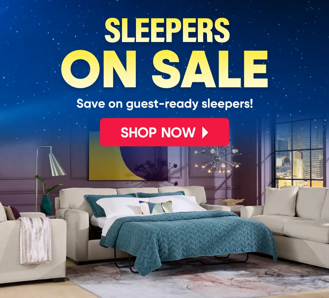 SLEEPERS ON SALE. Save on guest-ready sleepers! Shop Now.
