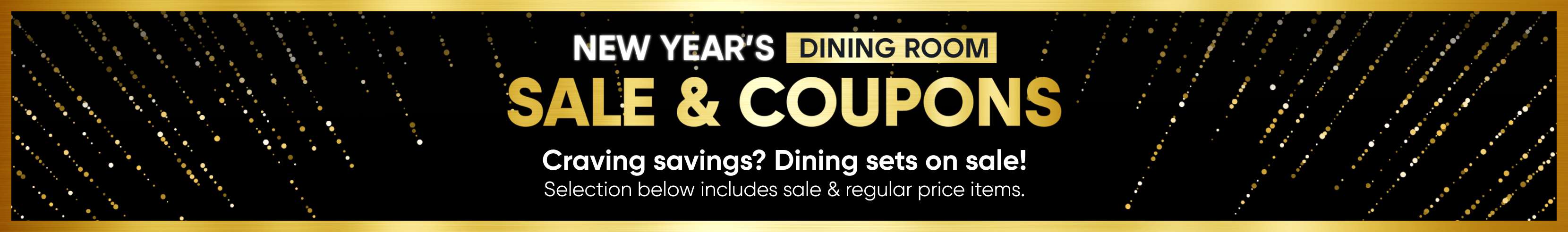 New Year's Dining Room Sale & Coupons. Craving savings? Dining sets on sale!
