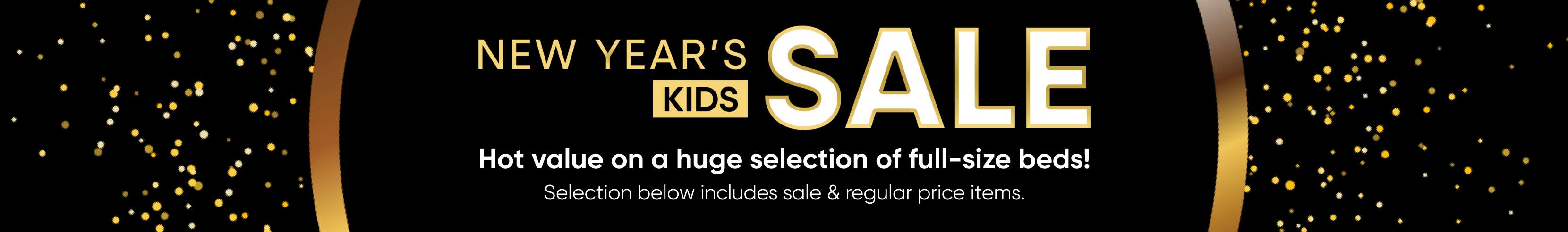 NEW YEAR'S KIDS SALE. Hot value on full-size beds.
