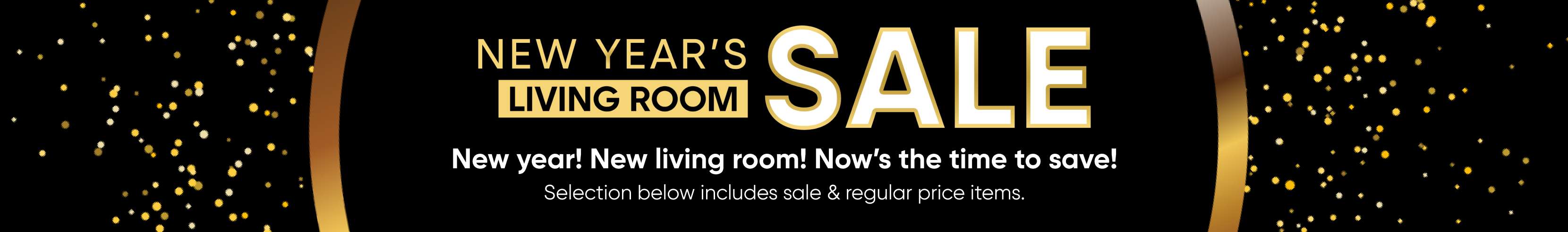 New Year's Living Room Sale. New year! New living room! Now's the time to save!
