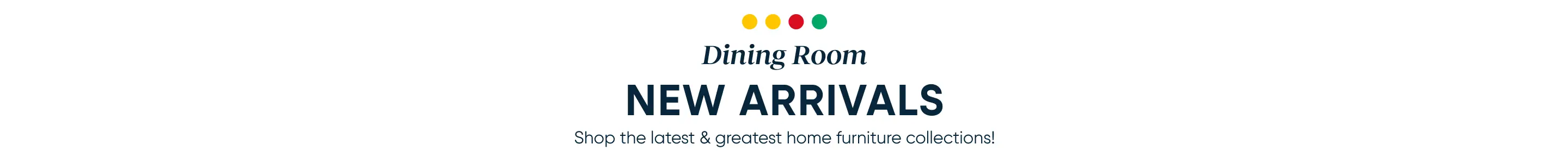 Dining Room NEW ARRIVALS: Shop the latest & greatest home furniture collections!