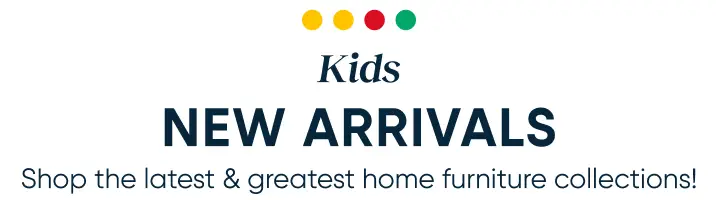 Kids New Arrivals: Shop the latest & greatest home furniture collections!
