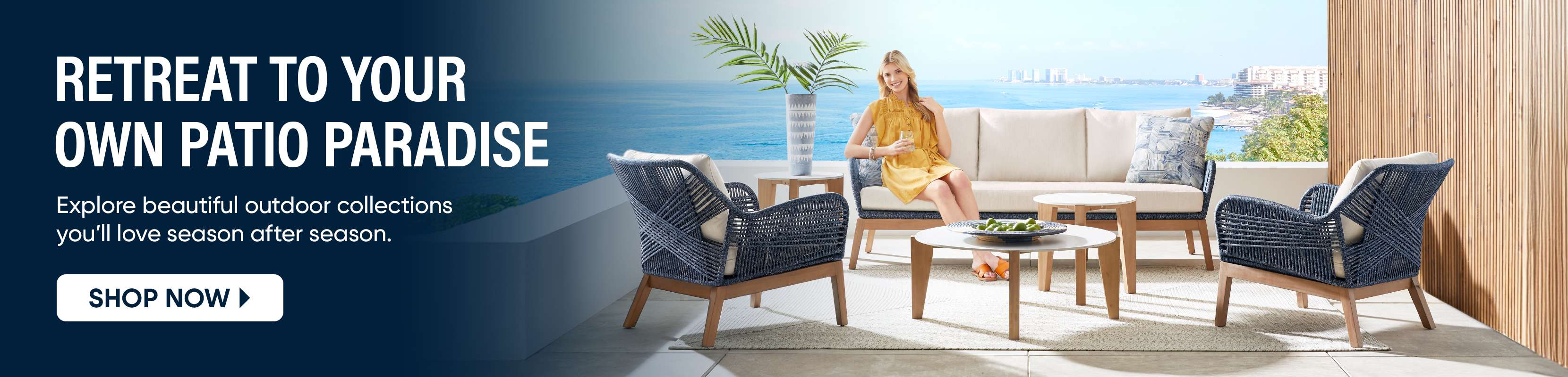 RETREAT TO YOUR OWN PATIO PARADISE. Shop Now.

