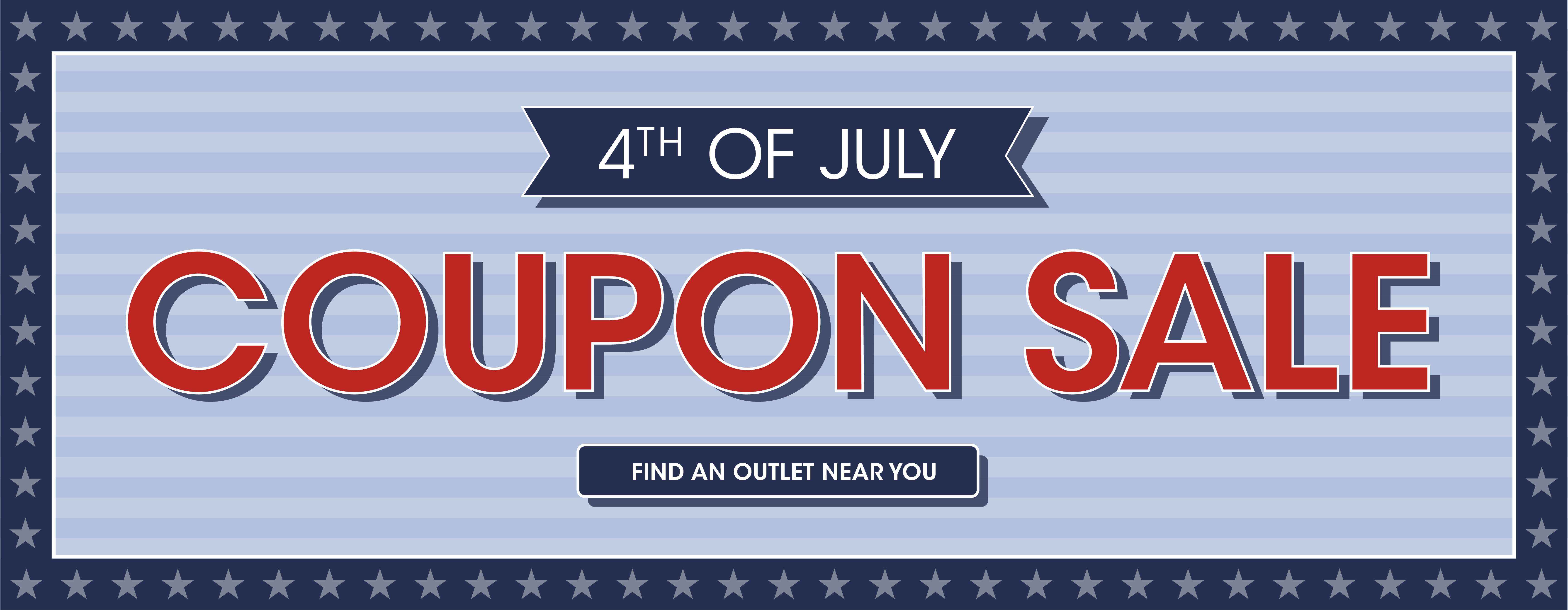 4th of July Coupon Sale. Find an outlet near you.
