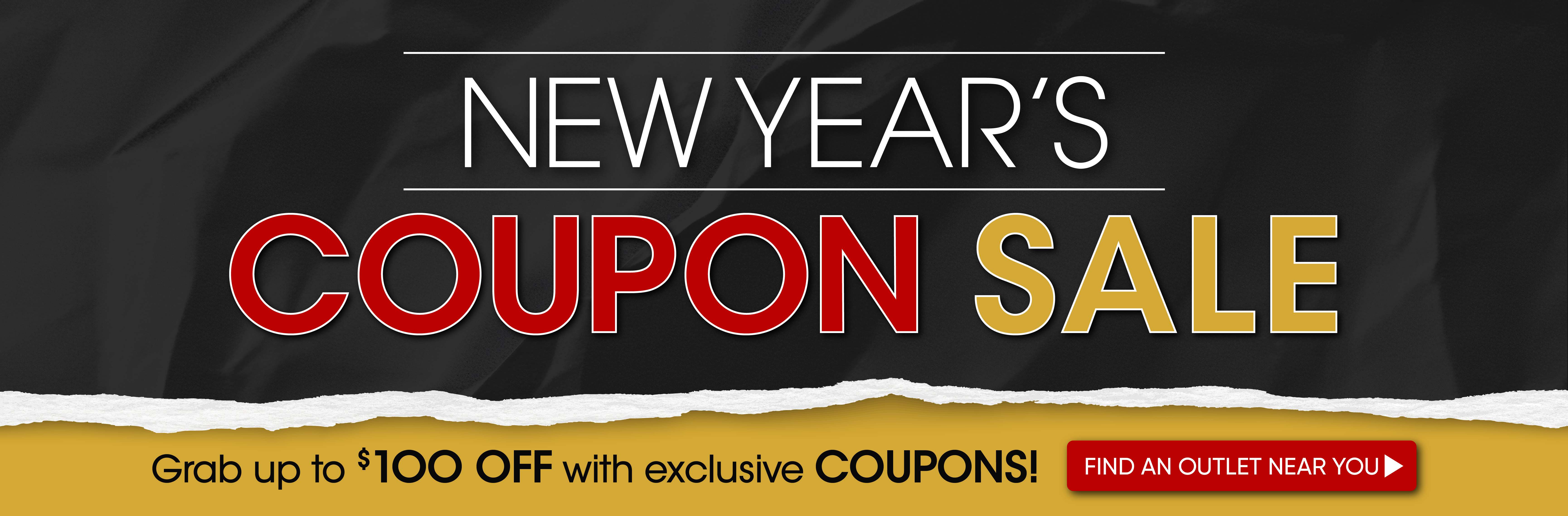 NEW YEAR'S COUPON SALE. Grab up to $100 OFF with exclusive COUPONS!
