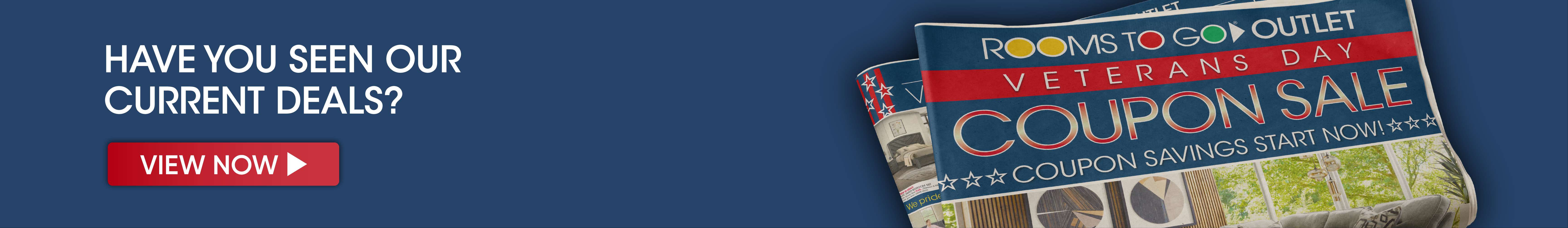 HAVE YOU SEEN OUR CURRENT DEALS? VIEW NOW. Rooms To Go Outlet Veterans Day Coupon Sale.
