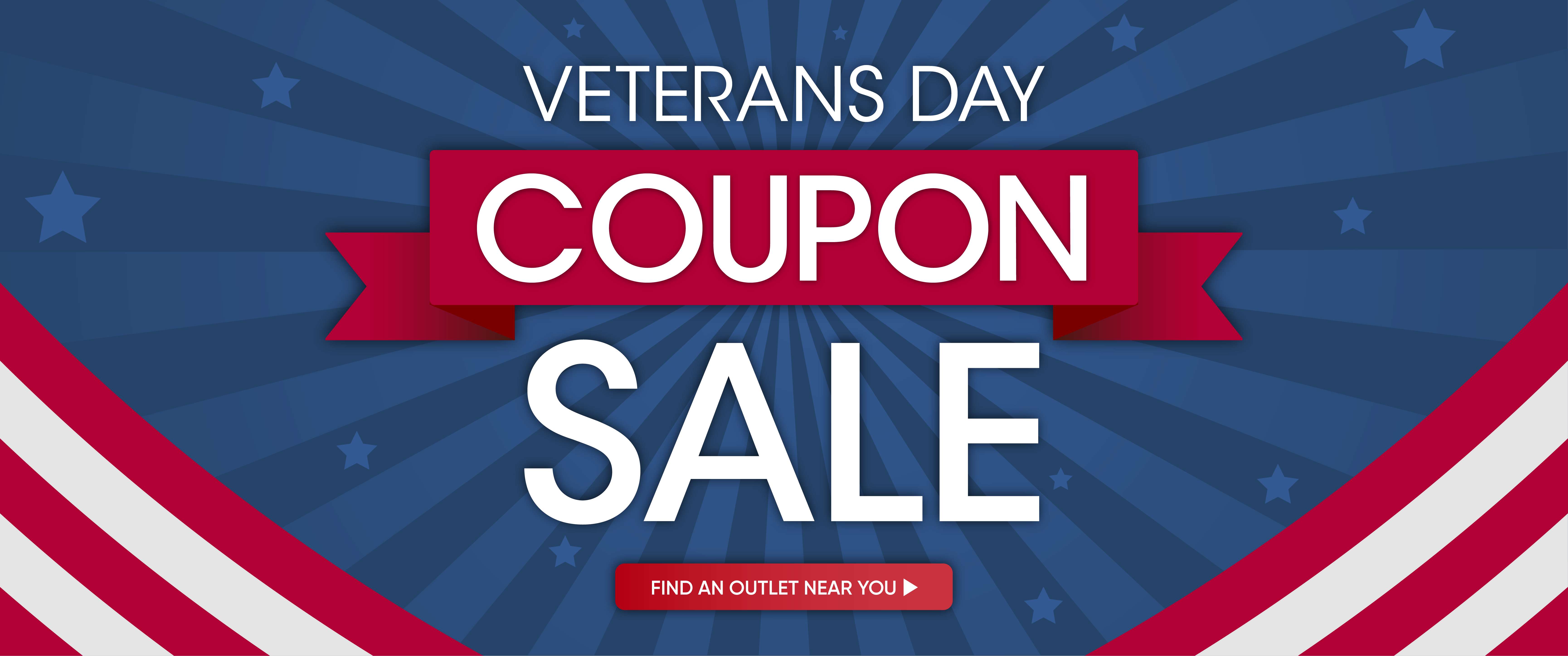 Veterans Day Coupon Sale. Find an outlet near you.
