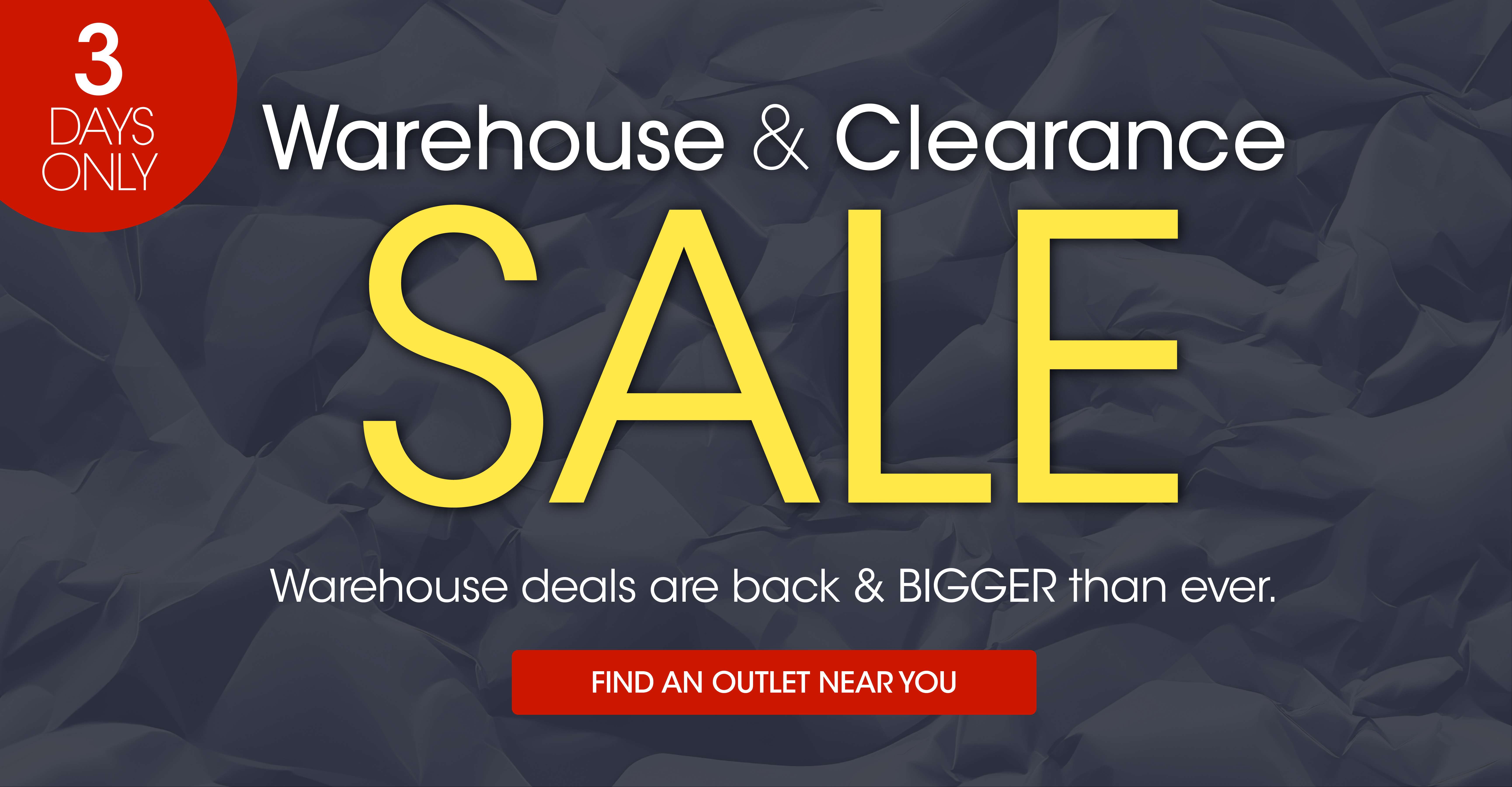 3 DAYS ONLY Warehouse & Clearance SALE. Warehouse deals are back & BIGGER than ever.
