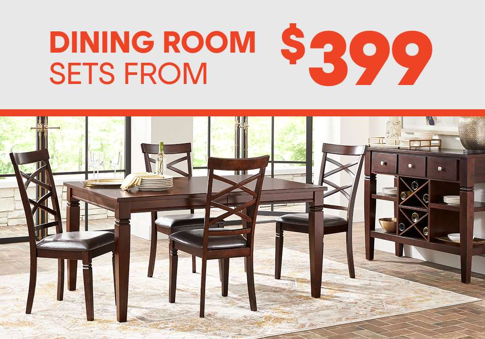 DINING ROOM SETS FROM $399
