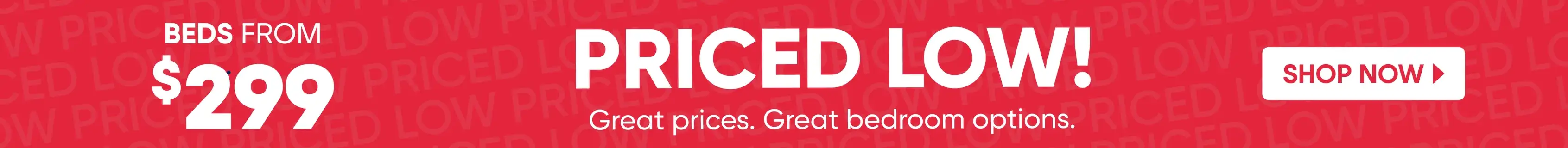 Beds from $299. Priced low! Shop now.
