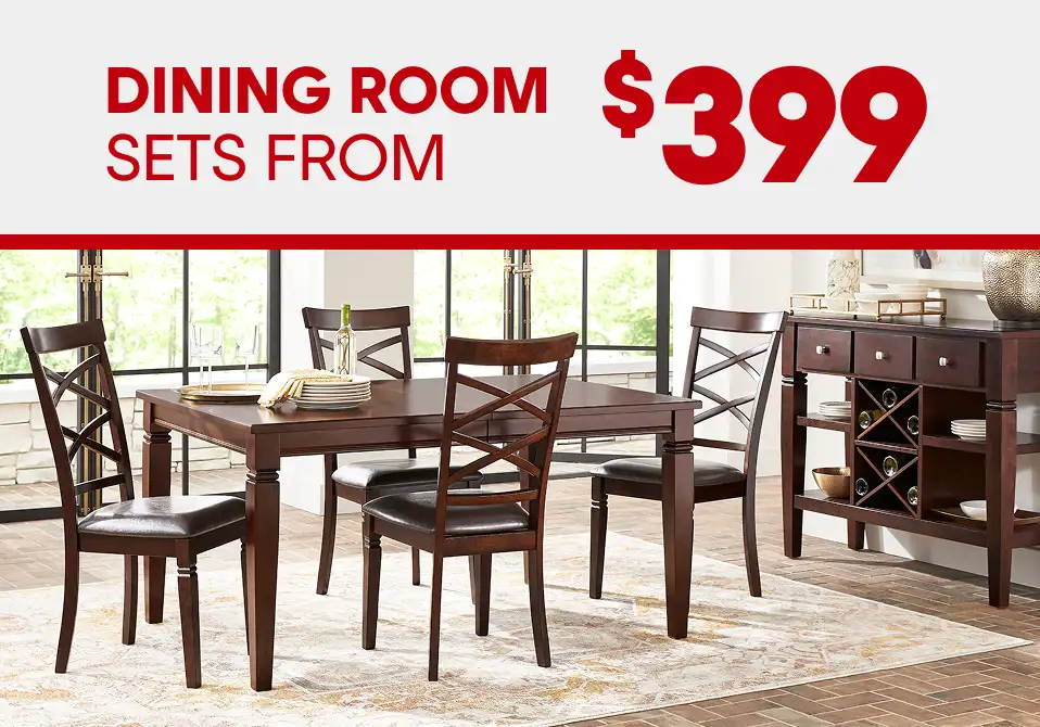 DINING ROOM SETS FROM $399
