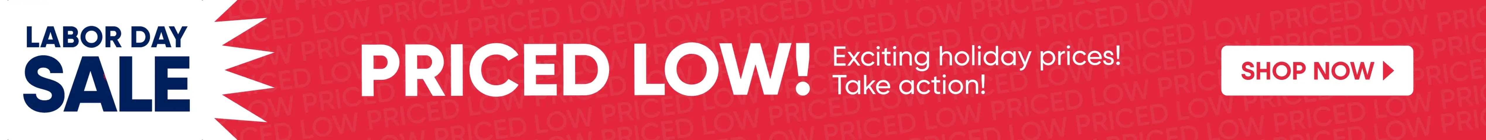 Labor Day Sale. Priced low! Shop now.
