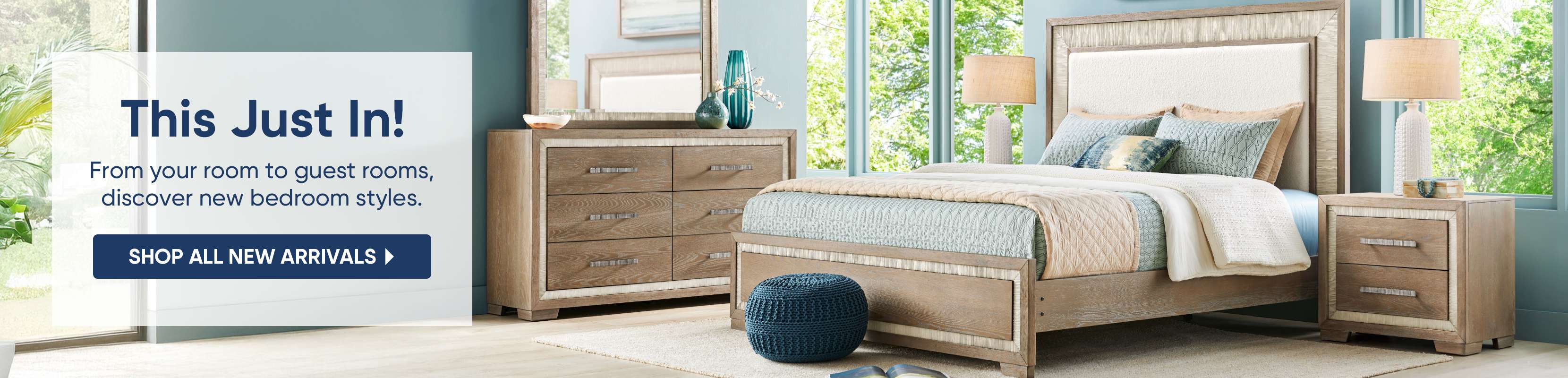 This Just In! From your room to guest rooms, discover new bedroom styles. Shop all new arrivals.
