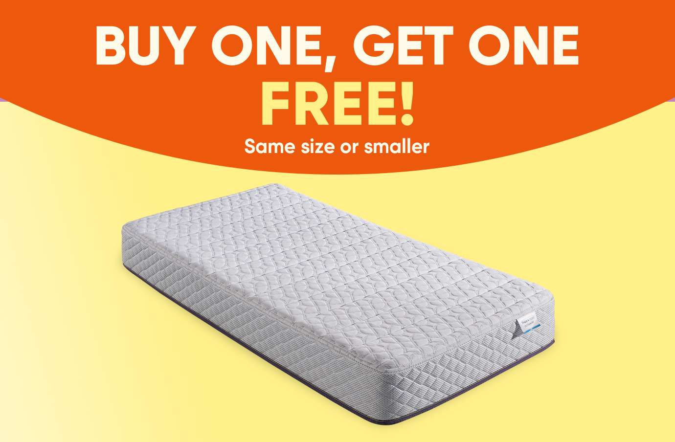 BUY ONE, GET ONE FREE! Same size or smaller. Mattress.

