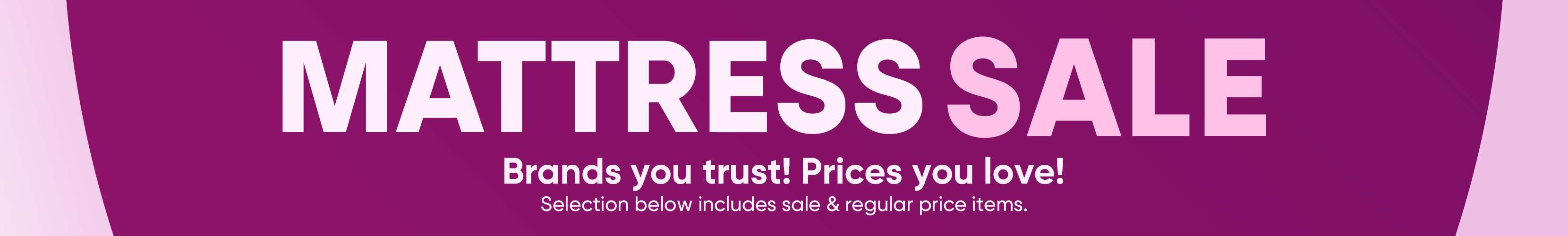 MATTRESS SALE. Brands you trust! Prices you love!
