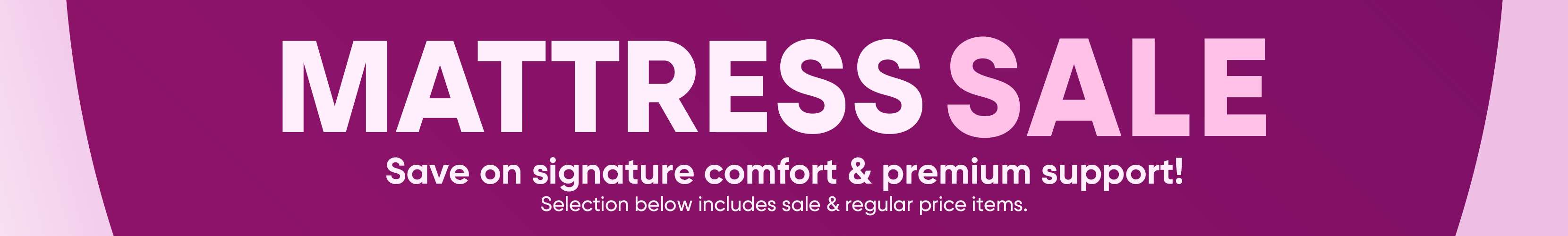 MATTRESS SALE. Save on signature comfort & premium support!
