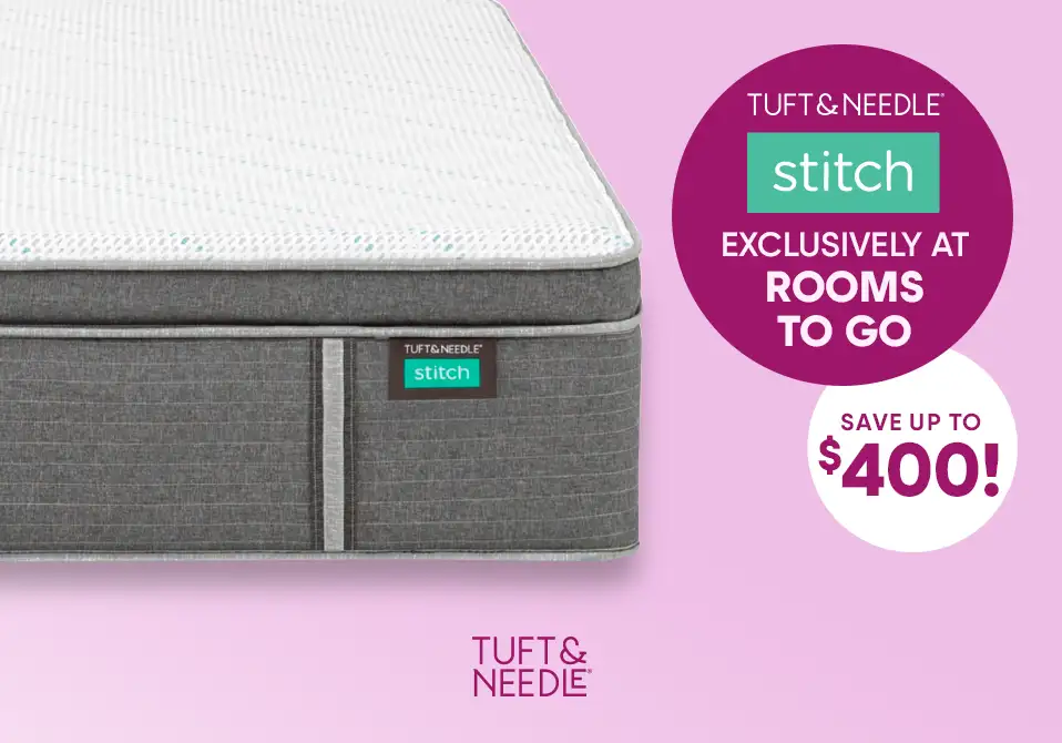 Tuft & Needle Stitch mattress, exclusively at Rooms To Go, save up to $400.
