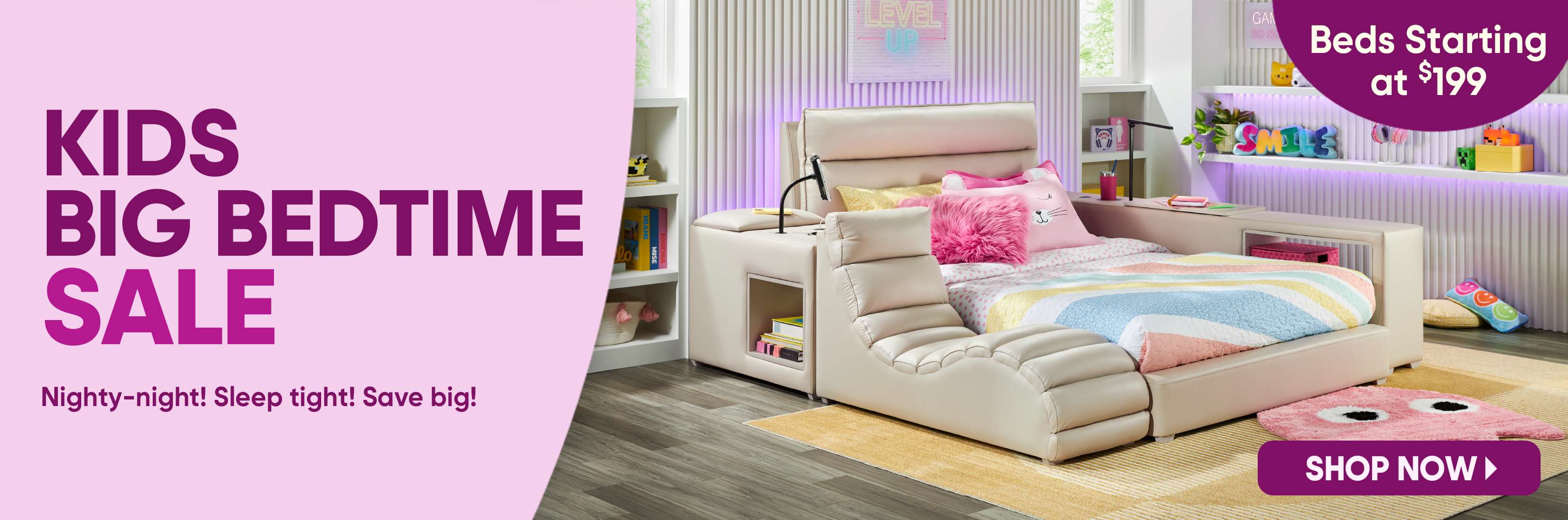 KIDS BIG BEDTIME SALE. Beds starting at $199. Shop now.
