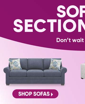 SOFA SECTION. Don't wait. Shop sofas.
