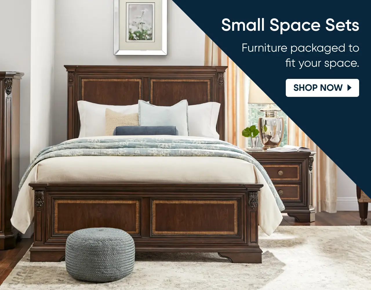 Small Space Sets: Furniture packaged to fit your space. SHOP NOW. A bedroom set with a wooden bed, dresser, and nightstand.