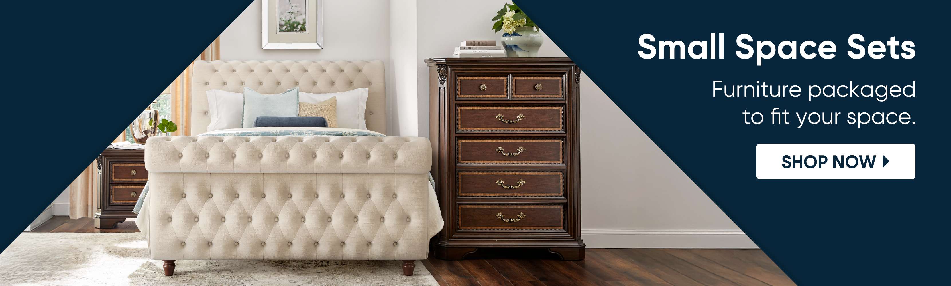 Small Space Sets. Furniture packaged to fit your space. Shop Now.
