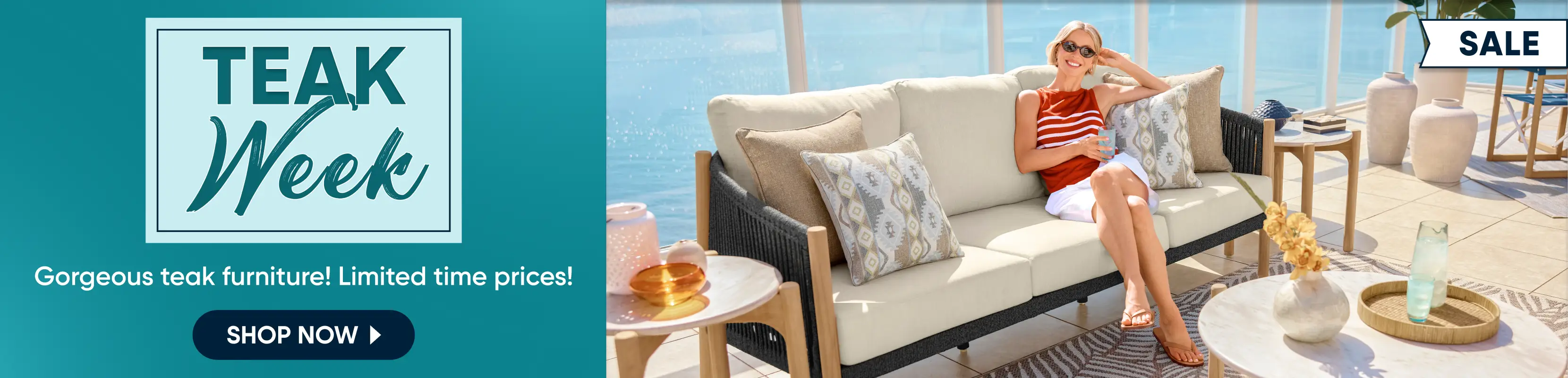 Teak Week: Gorgeous teak furniture! Limited time prices! Shop now. A woman sits on a teak outdoor sofa on a sunny patio.
