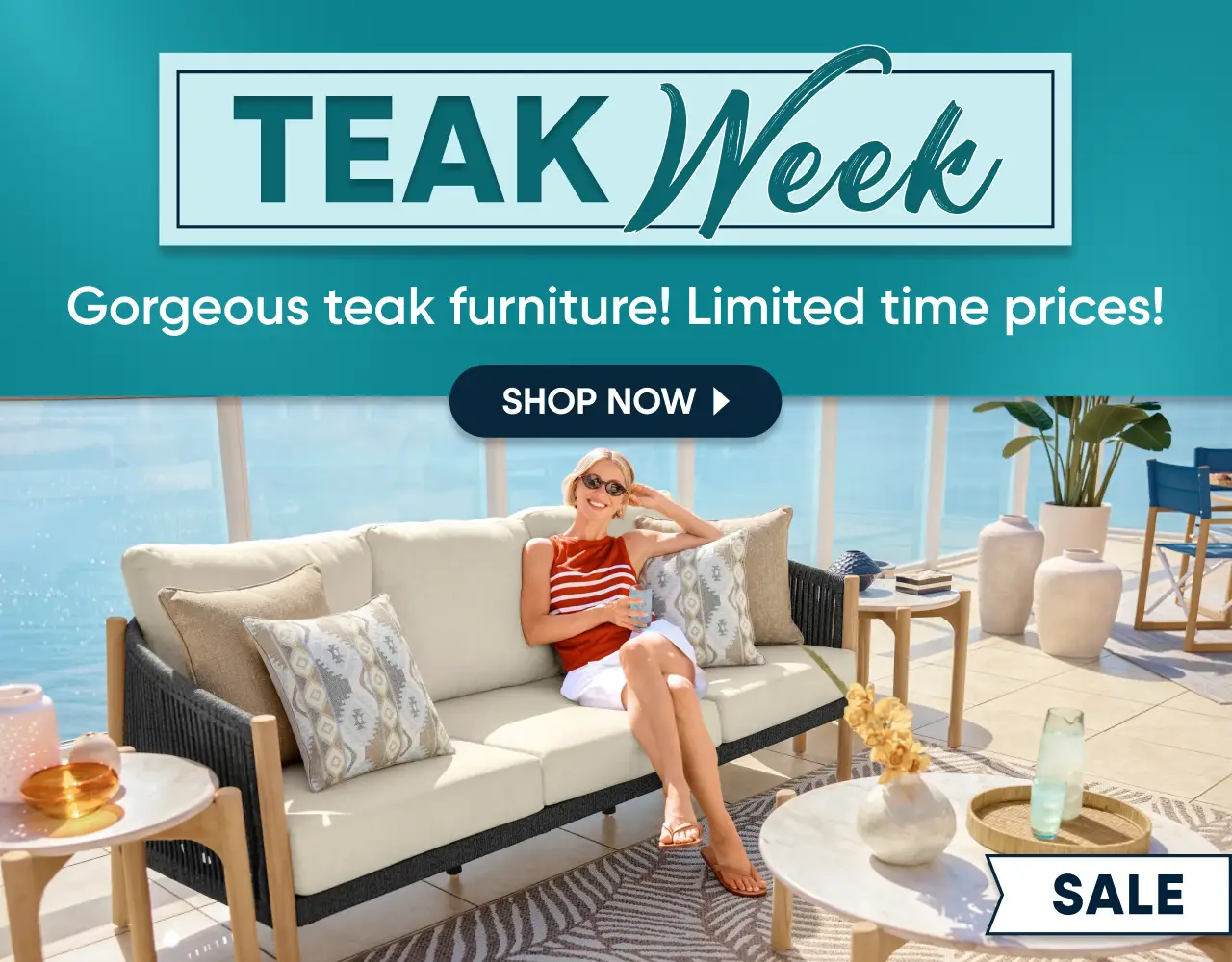 Teak Week: Gorgeous teak furniture! Limited time prices! Shop now. A woman sits on a teak outdoor sofa on a sunny patio.