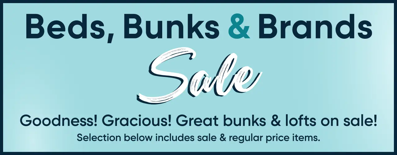 Beds, Bunks & Brands Sale. Goodness! Gracious! Great bunks & lofts on sale! Selection below includes sale & regular price items.