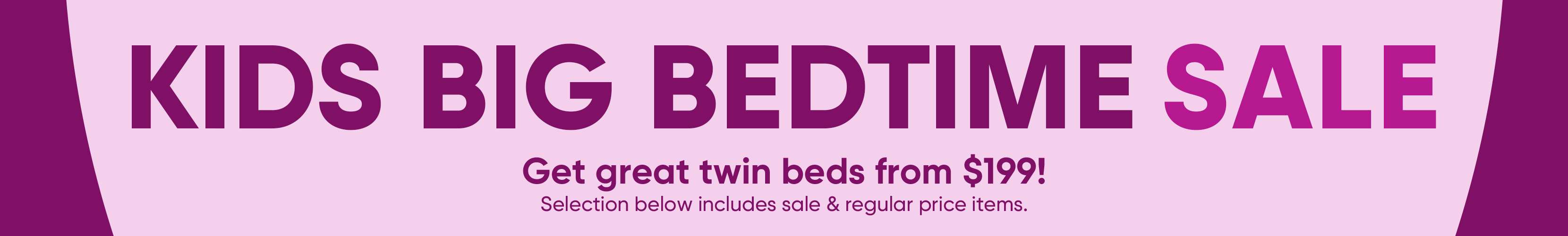 KIDS BIG BEDTIME SALE. Get great twin beds from $199!
