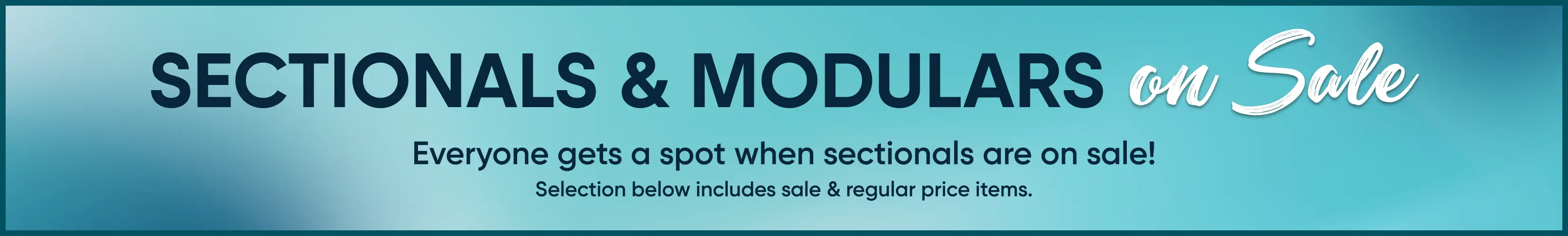 SECTIONALS & MODULARS on Sale. Everyone gets a spot when sectionals are on sale! Selection below includes sale & regular price.