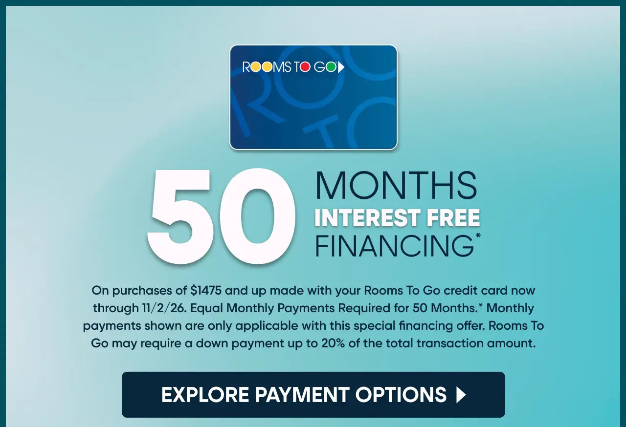 Rooms To Go 50 months interest-free financing offer on purchases of $1475 and up with a Rooms To Go credit card.