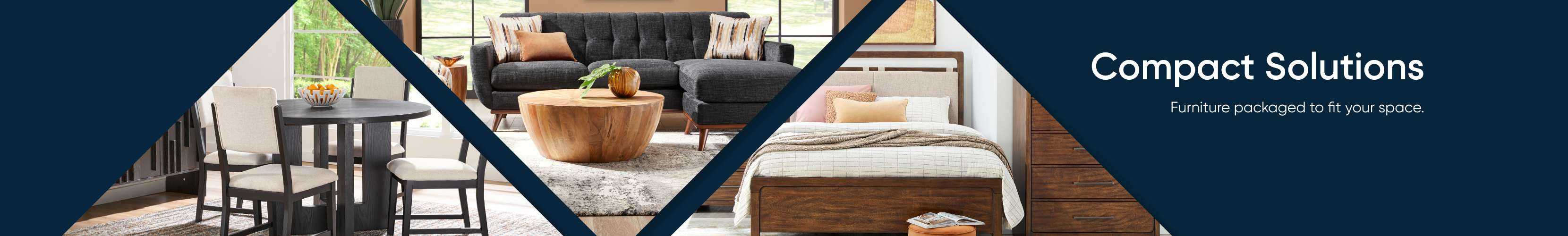 Compact Solutions. Furniture packaged to fit your space.